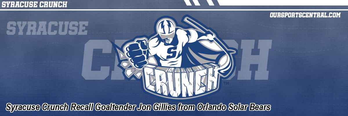 Syracuse Crunch Recall Goaltender Jon Gillies from Orlando Solar Bears