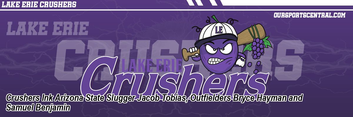 Crushers Ink Arizona State Slugger Jacob Tobias, Outfielders Bryce Hayman and Samuel Benjamin