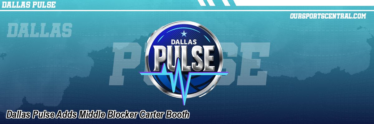 Dallas Pulse Adds Middle Blocker Carter Booth