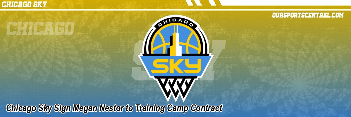 Chicago Sky Sign Megan Nestor to Training Camp Contract