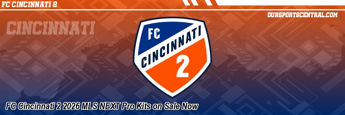 FC Cincinnati 2 2026 MLS NEXT Pro Kits on Sale Now