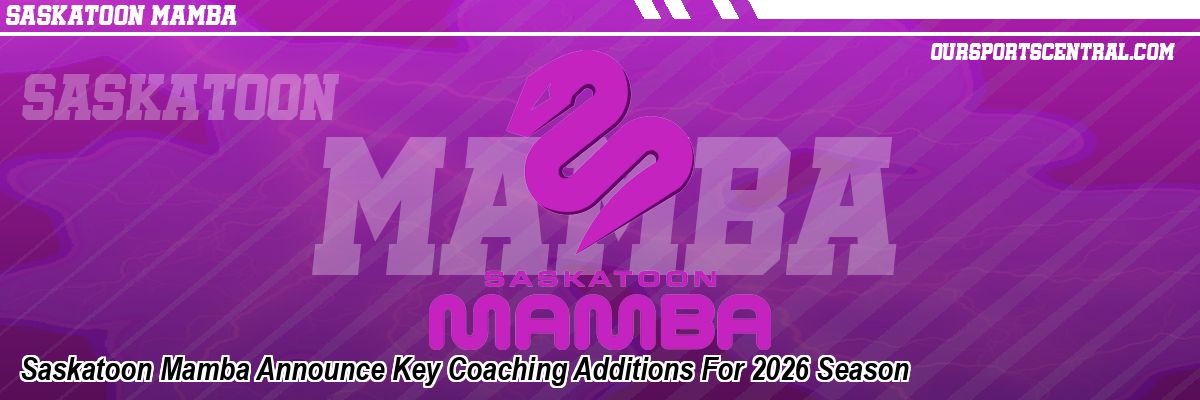 Saskatoon Mamba Announce Key Coaching Additions For 2026 Season