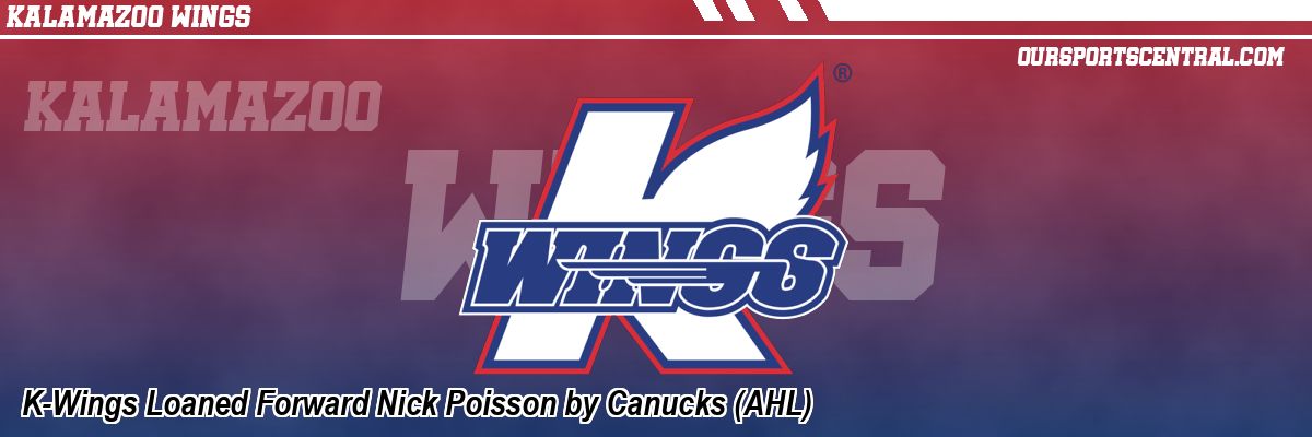 K-Wings Loaned Forward Nick Poisson by Canucks (AHL)
