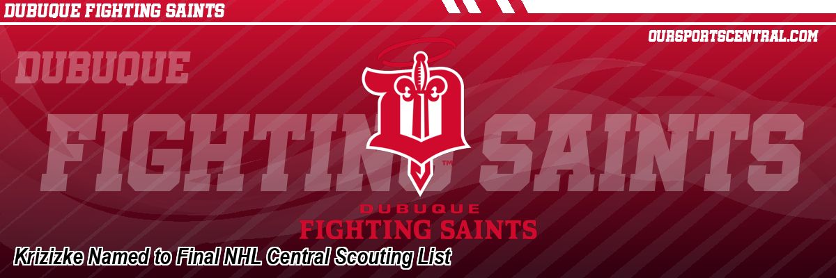 Krizizke Named to Final NHL Central Scouting List