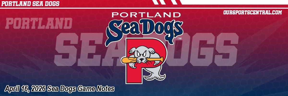 April 16, 2026 Sea Dogs Game Notes