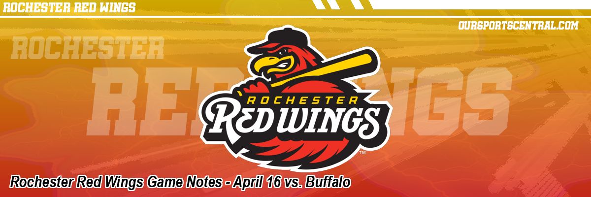 Rochester Red Wings Game Notes - April 16 vs. Buffalo