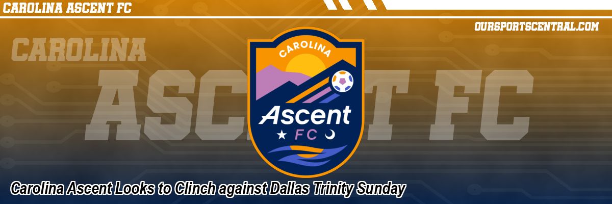 Carolina Ascent Looks to Clinch against Dallas Trinity Sunday