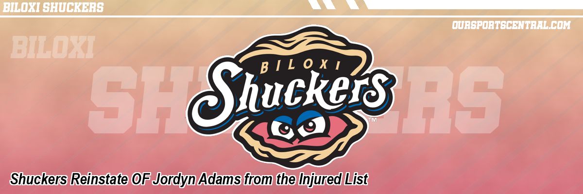 Shuckers Reinstate OF Jordyn Adams from the Injured List