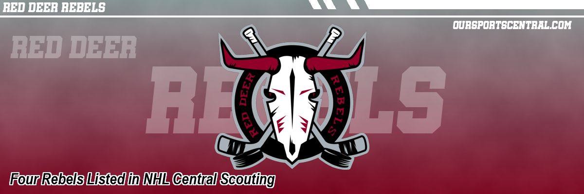 Four Rebels Listed in NHL Central Scouting