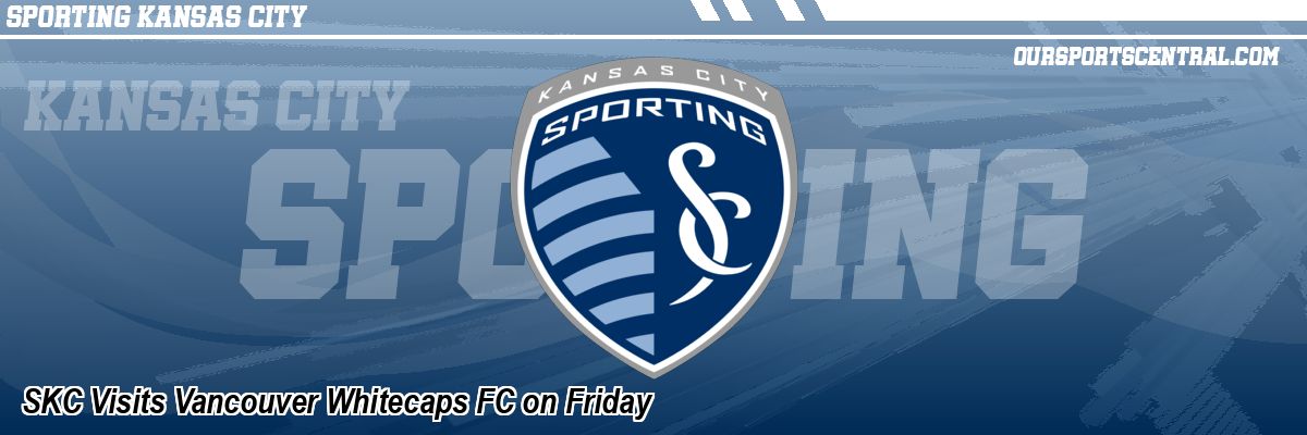 SKC Visits Vancouver Whitecaps FC on Friday
