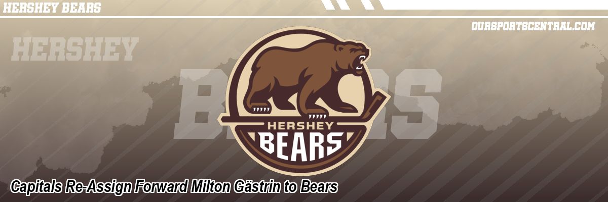 Capitals Re-Assign Forward Milton Gästrin to Bears