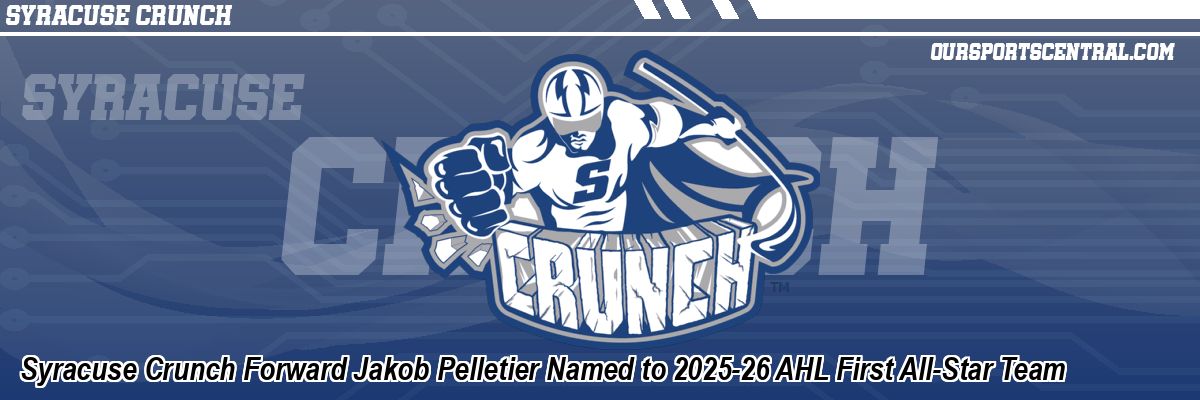 Syracuse Crunch Forward Jakob Pelletier Named to 2025-26 AHL First All-Star Team
