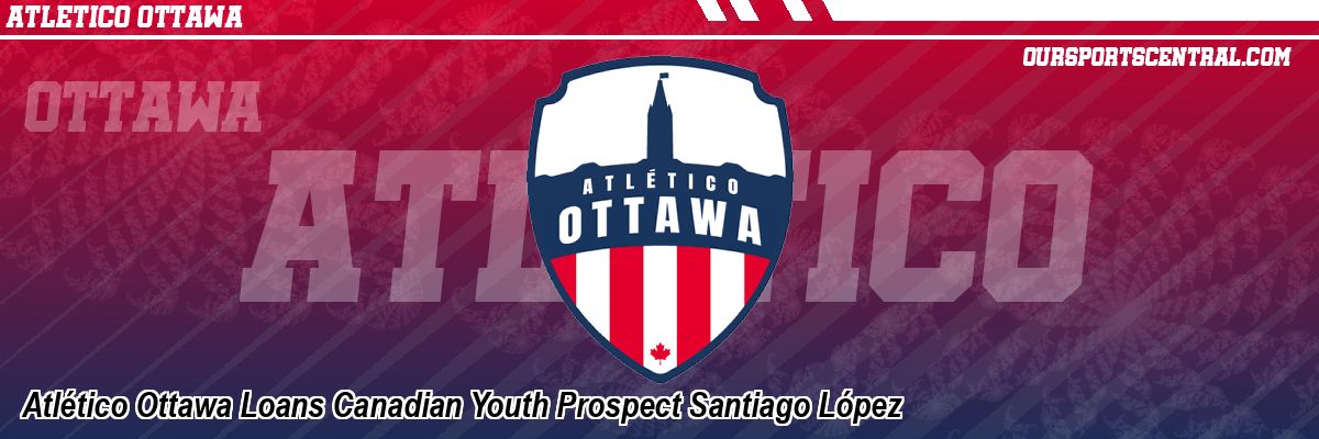 Atlético Ottawa Loans Canadian Youth Prospect Santiago López