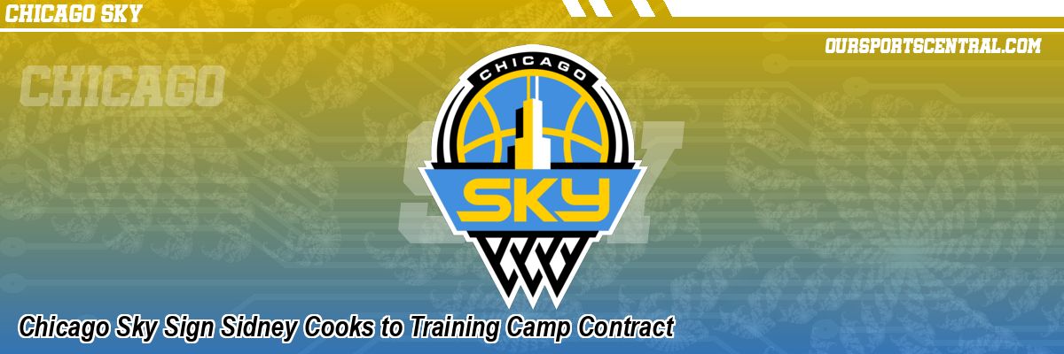 Chicago Sky Sign Sidney Cooks to Training Camp Contract