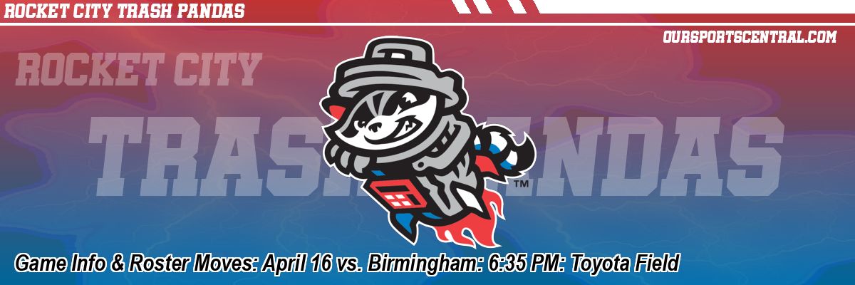 Game Info & Roster Moves: April 16 vs. Birmingham: 6:35 PM: Toyota Field