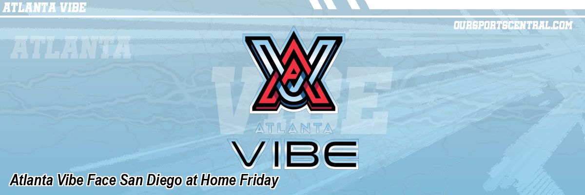 Atlanta Vibe Face San Diego at Home Friday