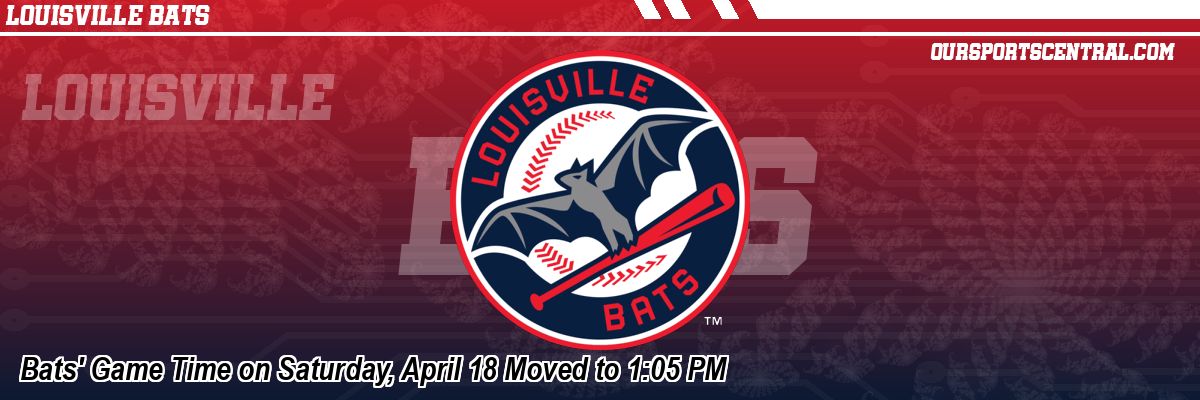 Bats' Game Time on Saturday, April 18 Moved to 1:05 PM