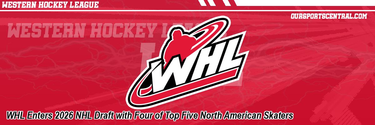 WHL Enters 2026 NHL Draft with Four of Top Five North American Skaters