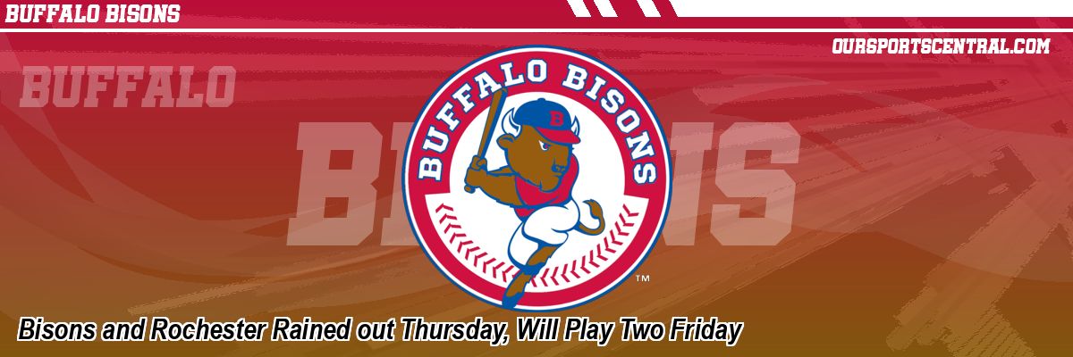 Bisons and Rochester Rained out Thursday, Will Play Two Friday