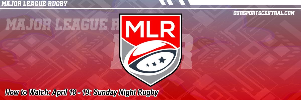 How to Watch: April 18 - 19: Sunday Night Rugby