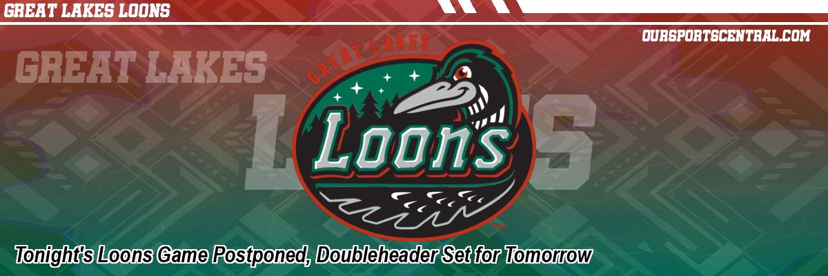 Tonight's Loons Game Postponed, Doubleheader Set for Tomorrow