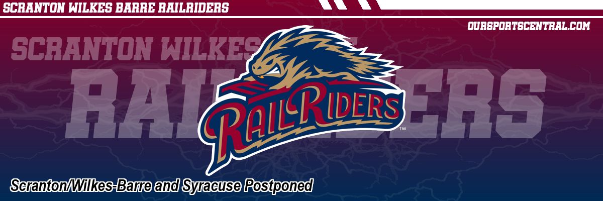 Scranton/Wilkes-Barre and Syracuse Postponed
