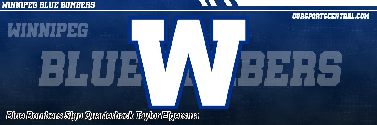 Blue Bombers Sign Quarterback Taylor Elgersma