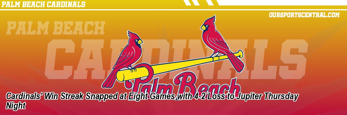 Cardinals' Win Streak Snapped at Eight Games with 4-2 Loss to Jupiter Thursday Night