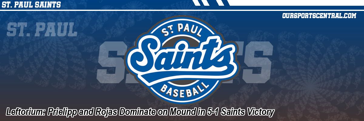 Leftorium: Prielipp and Rojas Dominate on Mound in 5-1 Saints Victory