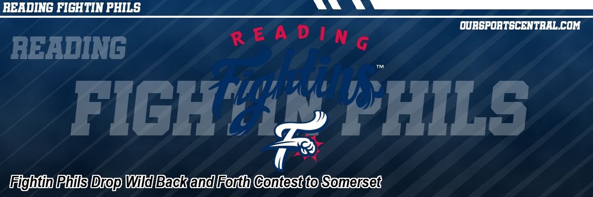 Fightin Phils Drop Wild Back and Forth Contest to Somerset