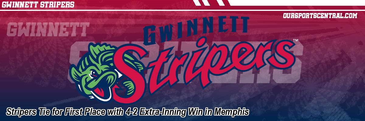 Stripers Tie for First Place with 4-2 Extra-Inning Win in Memphis