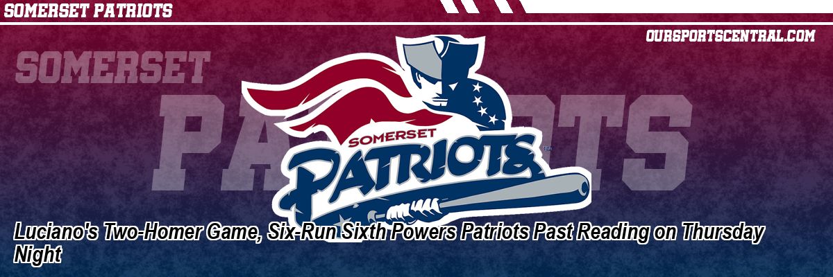 Luciano's Two-Homer Game, Six-Run Sixth Powers Patriots Past Reading on Thursday Night