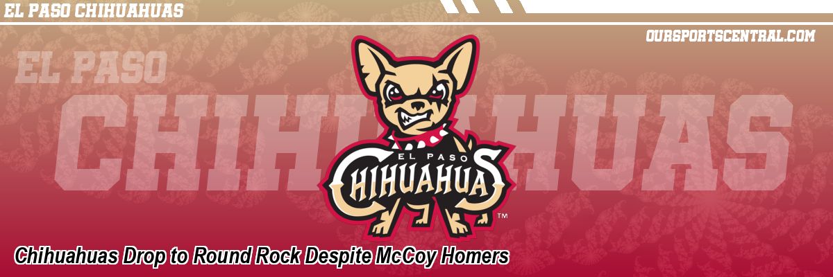 Chihuahuas Drop to Round Rock Despite McCoy Homers