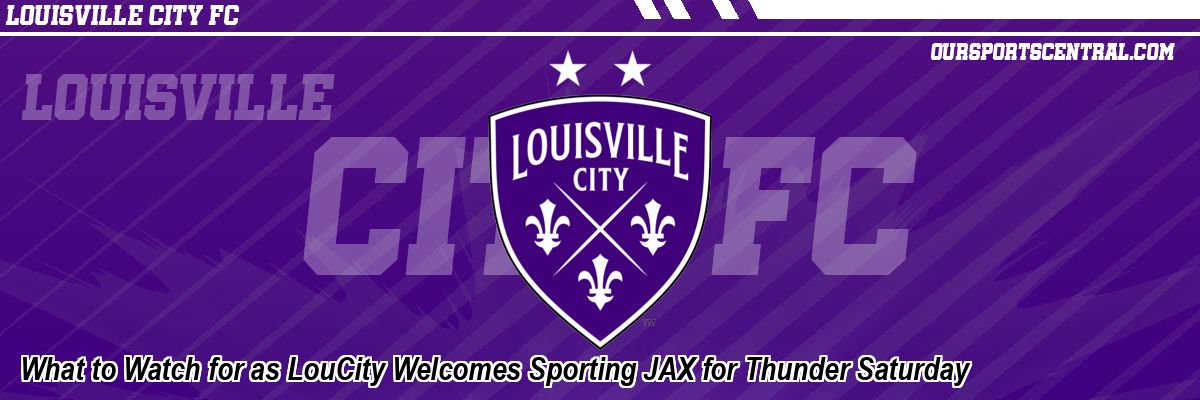 What to Watch for as LouCity Welcomes Sporting JAX for Thunder Saturday