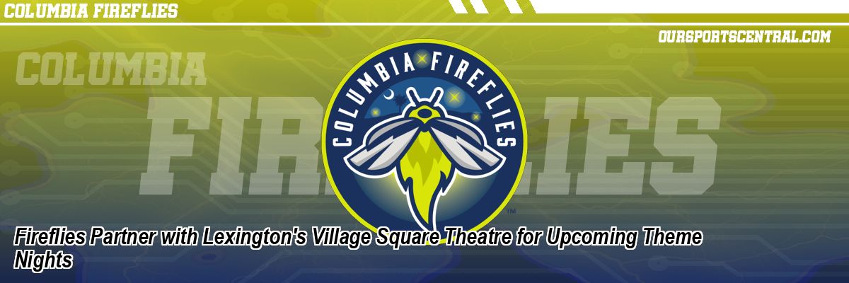 Fireflies Partner with Lexington's Village Square Theatre for Upcoming Theme Nights