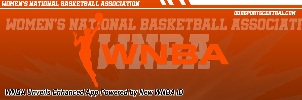 WNBA Unveils Enhanced App Powered by New WNBA ID