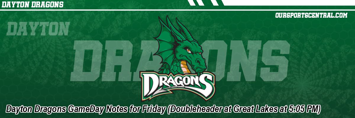 Dayton Dragons GameDay Notes for Friday (Doubleheader at Great Lakes at 5:05 PM)
