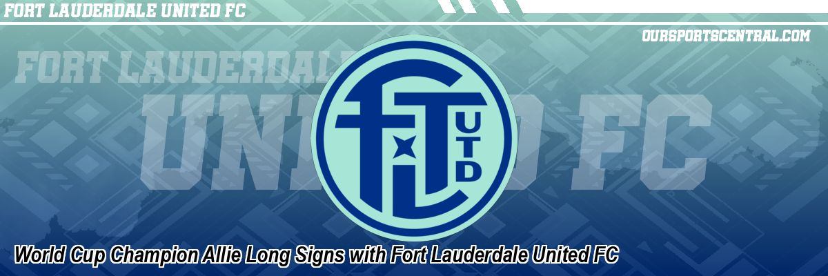 World Cup Champion Allie Long Signs with Fort Lauderdale United FC