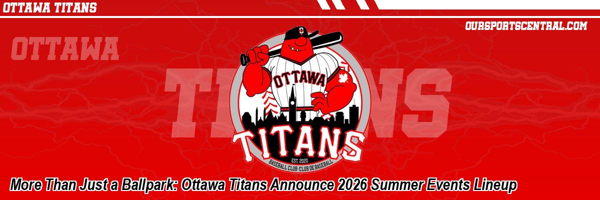 More Than Just a Ballpark: Ottawa Titans Announce 2026 Summer Events Lineup