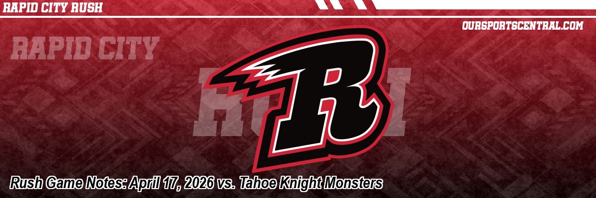 Rush Game Notes: April 17, 2026 vs. Tahoe Knight Monsters