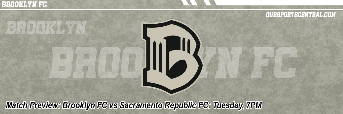 Match Preview: Brooklyn FC vs Sacramento Republic FC: Tuesday, 7PM