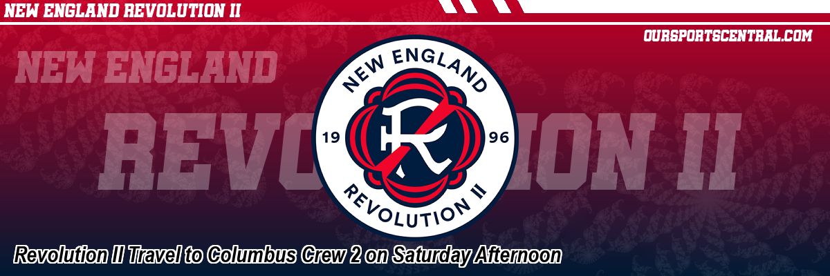 Revolution II Travel to Columbus Crew 2 on Saturday Afternoon