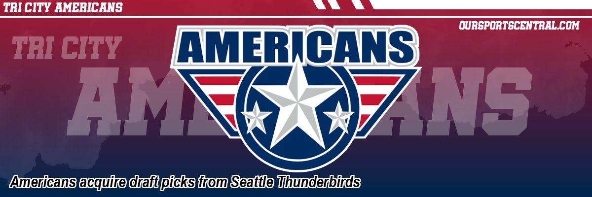 Americans acquire draft picks from Seattle Thunderbirds