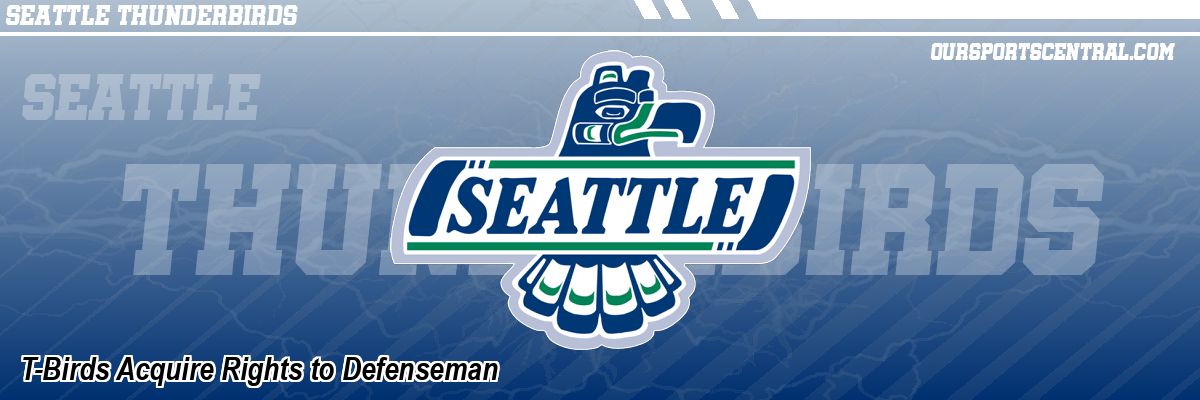 T-Birds Acquire Rights to Defenseman