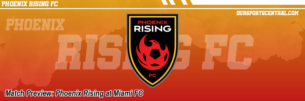 Match Preview: Phoenix Rising at Miami FC