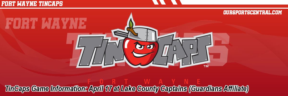 TinCaps Game Information: April 17 at Lake County Captains (Guardians Affiliate)