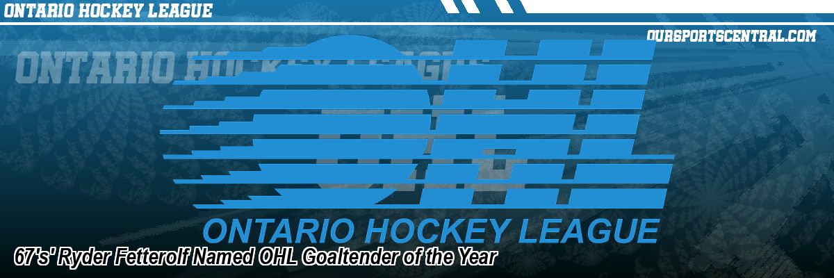 67's' Ryder Fetterolf Named OHL Goaltender of the Year
