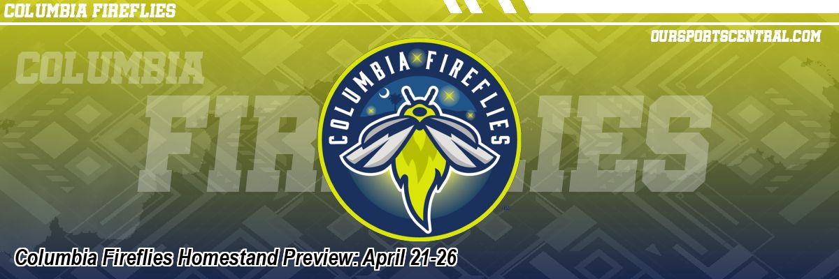 Columbia Fireflies Homestand Preview: April 21-26
