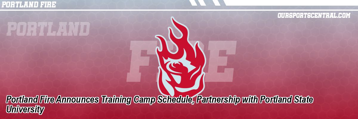 Portland Fire Announces Training Camp Schedule, Partnership with Portland State University