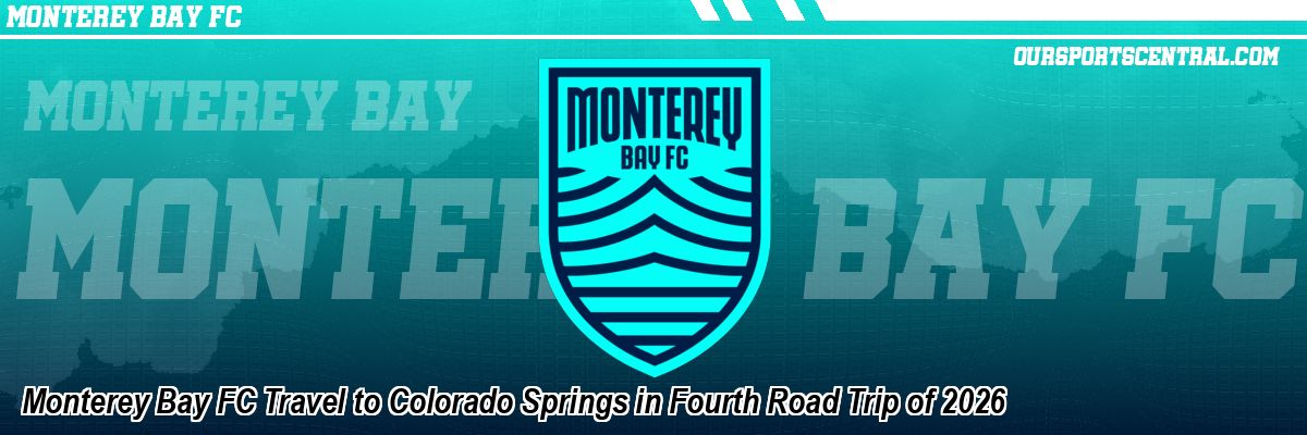 Monterey Bay FC Travel to Colorado Springs in Fourth Road Trip of 2026